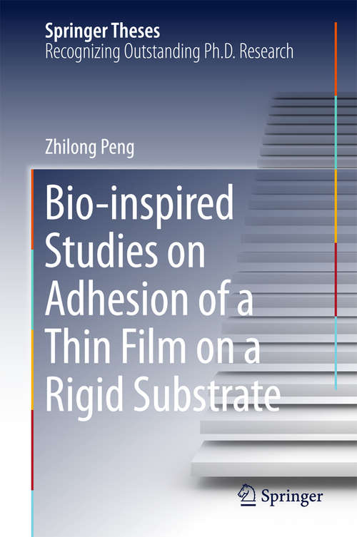 Book cover of Bio-inspired Studies on Adhesion of a Thin Film on a Rigid Substrate (2015) (Springer Theses)