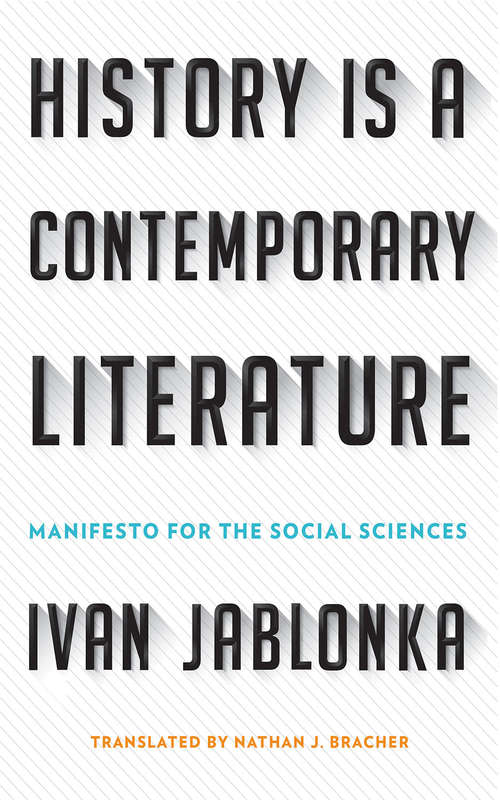 Book cover of History Is a Contemporary Literature: Manifesto for the Social Sciences