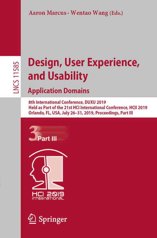 Book cover of Design, User Experience, and Usability. Application Domains: 8th International Conference, DUXU 2019, Held as Part of the 21st HCI International Conference, HCII 2019, Orlando, FL, USA, July 26–31, 2019, Proceedings, Part III (1st ed. 2019) (Lecture Notes in Computer Science #11585)