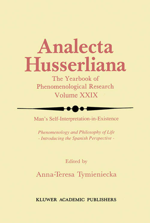 Book cover of Man’s Self-Interpretation-in-Existence: Phenomenology and Philosophy of Life Introducing the Spanish Perspective (1990) (Analecta Husserliana #29)