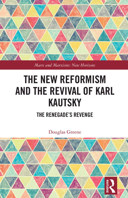 Book cover of The New Reformism and the Revival of Karl Kautsky: The Renegade’s Revenge (Marx and Marxisms)