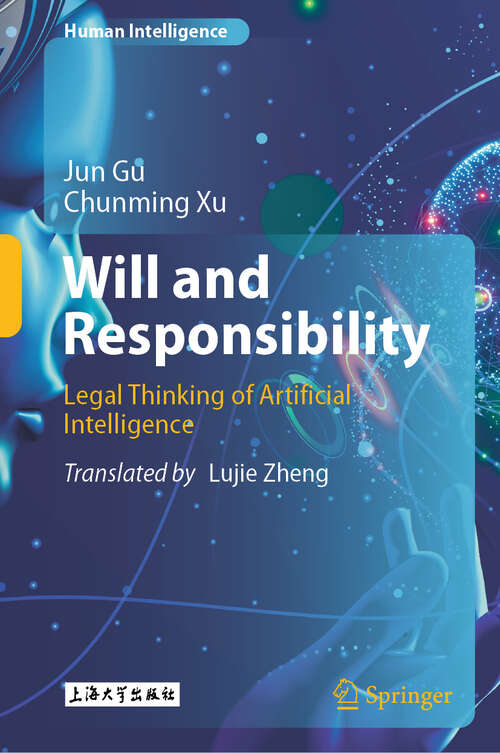 Book cover of Will and Responsibility: Legal Thinking of Artificial Intelligence (2024) (Human Intelligence)