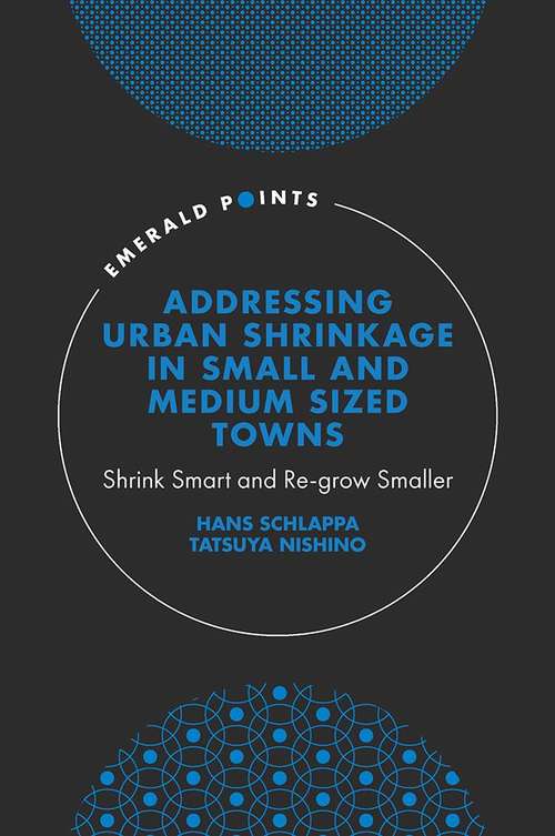 Book cover of Addressing Urban Shrinkage in Small and Medium Sized Towns: Shrink Smart and Re-grow Smaller (Emerald Points)