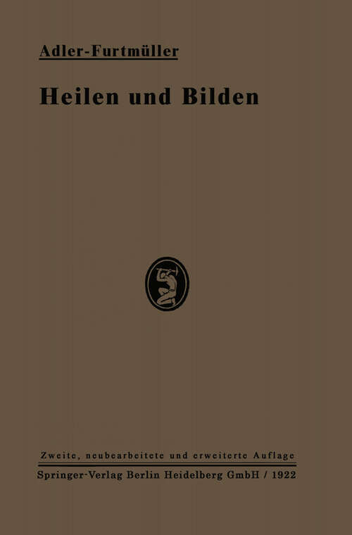 Book cover of Heilen und Bilden: Grundlagen der Erziehungskunst für Ärzte und Pädagogen (2. Aufl. 1922)