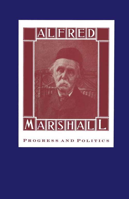 Book cover of Alfred Marshall (pdf): Progress and Politics (1st ed. 1987) (Routledge Revivals Ser.)