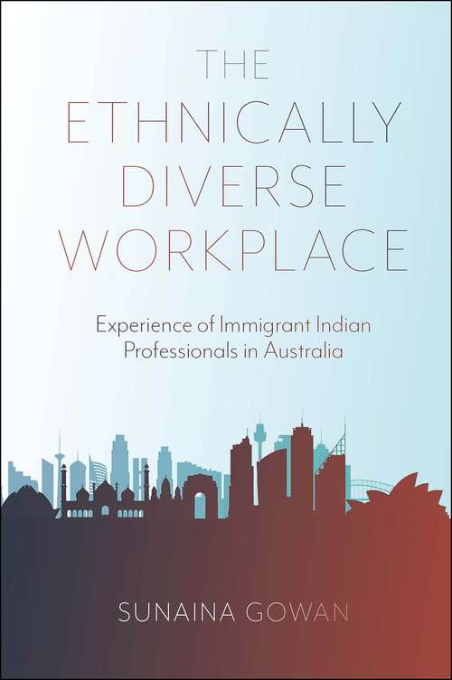 Book cover of The Ethnically Diverse Workplace: Experience of Immigrant Indian Professionals in Australia