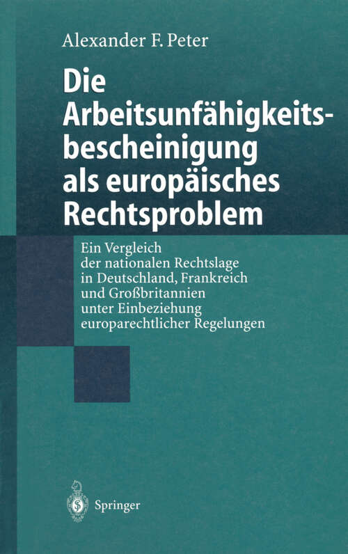 Book cover of Die Arbeitsunfähigkeits-bescheinigung als europäisches Rechtsproblem: Ein Vergleich der nationalen Rechtslage in Deutschland, Frankreich und Großbritannien unter Einbeziehung europarechtlicher Regelungen (1999)