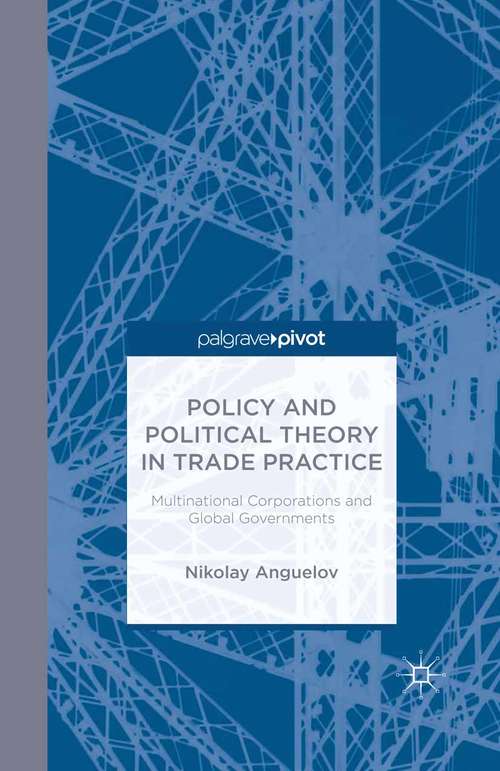 Book cover of Policy and Political Theory in Trade Practice: Multinational Corporations and Global Governments (2014)