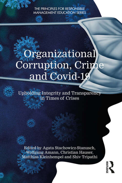 Book cover of Organizational Corruption, Crime and Covid-19: Upholding Integrity and Transparency in Times of Crisis (The Principles for Responsible Management Education Series)