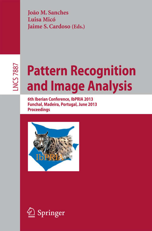 Book cover of Pattern Recognition and Image Analysis: 6th Iberian Conference, IbPRIA 2013, Funchal, Madeira, Portugal, June 5-7, 2013, Proceedings (2013) (Lecture Notes in Computer Science #7887)