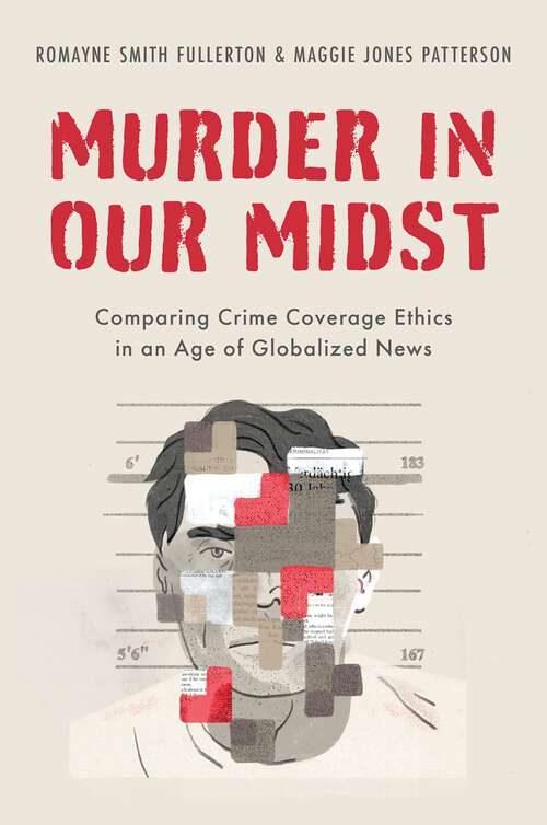 Book cover of MURDER IN OUR MIDST C: Comparing Crime Coverage Ethics in an Age of Globalized News