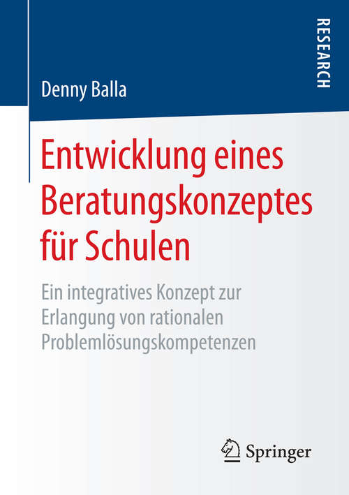 Book cover of Entwicklung eines Beratungskonzeptes für Schulen: Ein integratives Konzept zur Erlangung von rationalen Problemlösungskompetenzen (1. Aufl. 2016)