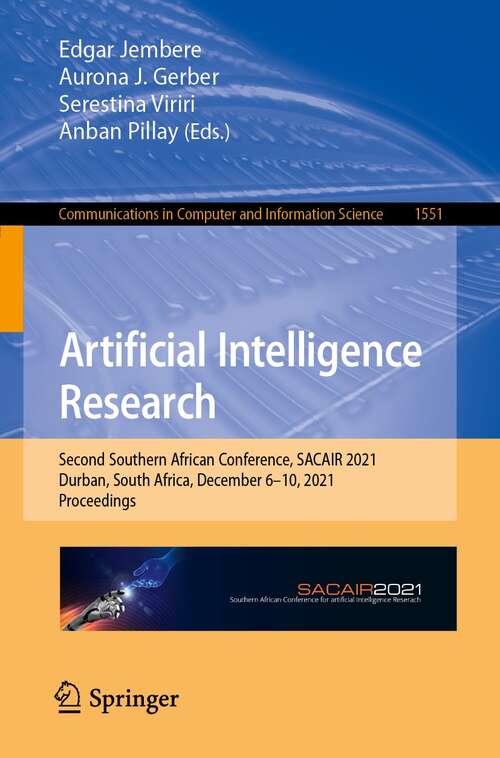 Book cover of Artificial Intelligence Research: Second Southern African Conference, SACAIR 2021, Durban, South Africa, December 6–10, 2021, Proceedings (1st ed. 2022) (Communications in Computer and Information Science #1551)