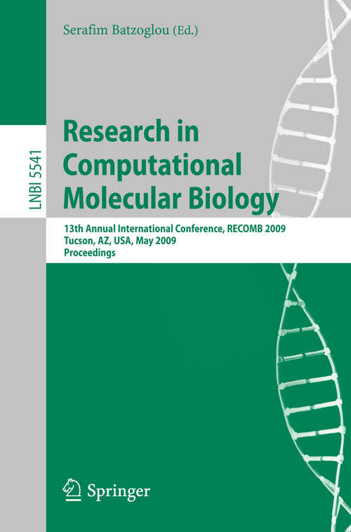 Book cover of Research in Computational Molecular Biology: 13th Annual International Conference, RECOMB 2009, Tucson, Arizona, USA, May 18-21, 2009, Proceedings (2009) (Lecture Notes in Computer Science #5541)