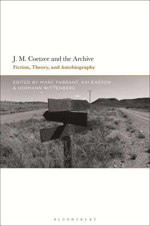 Book cover of J.M. Coetzee and the Archive: Fiction, Theory, and Autobiography