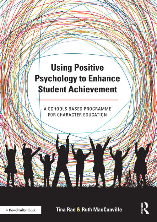 Book cover of Using Positive Psychology to Enhance Student Achievement: A schools-based programme for character education