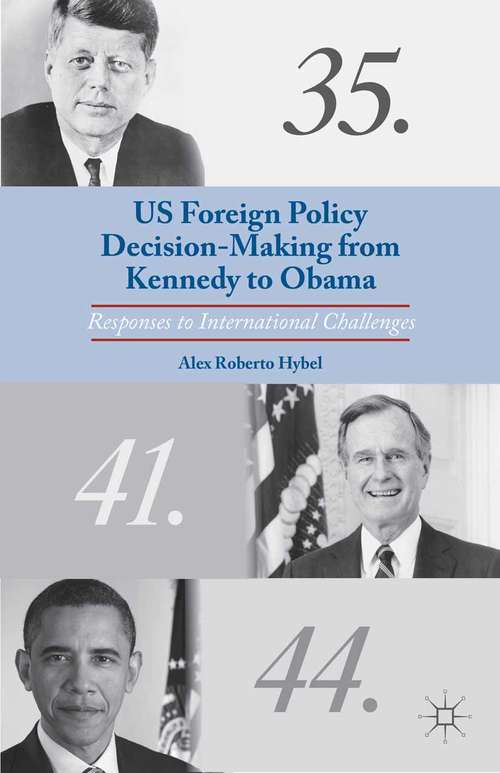 Book cover of US Foreign Policy Decision-Making from Kennedy to Obama: Responses to International Challenges (2014)