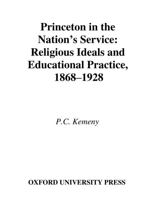 Book cover of Princeton In The Nation's Service: Religious Ideals And Educational Practice, 1868-1928