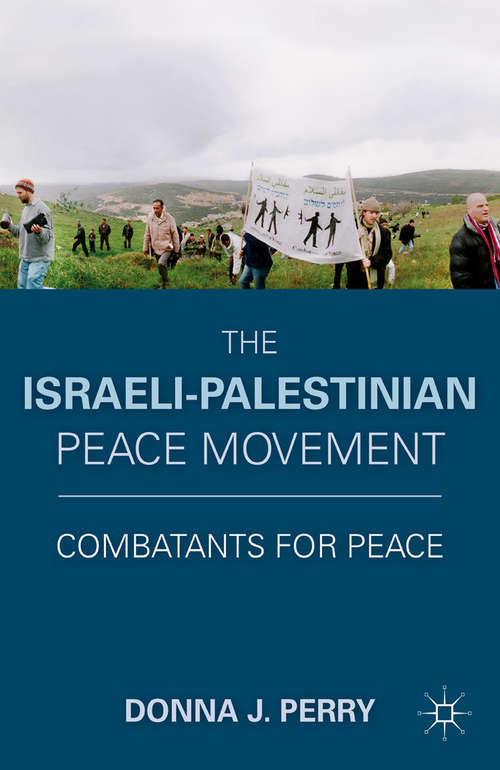 Book cover of The Israeli-Palestinian Peace Movement: Combatants for Peace (2011)