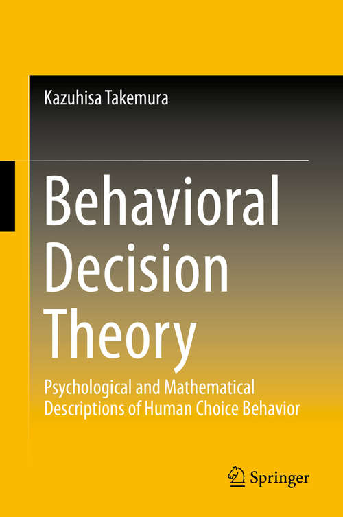 Book cover of Behavioral Decision Theory: Psychological and Mathematical Descriptions of Human Choice Behavior (2014)