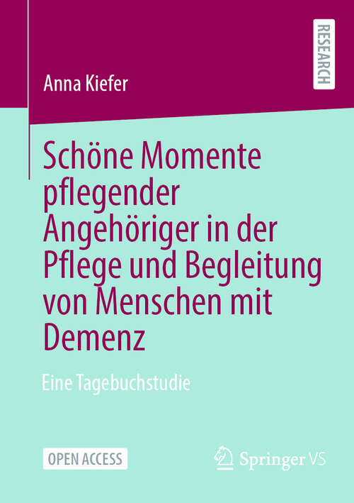 Book cover of Schöne Momente pflegender Angehöriger in der Pflege und Begleitung von Menschen mit Demenz: Eine Tagebuchstudie (2024)