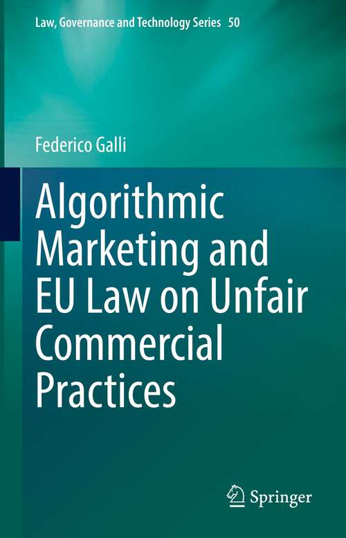 Book cover of Algorithmic Marketing and EU Law on Unfair Commercial Practices (1st ed. 2022) (Law, Governance and Technology Series #50)