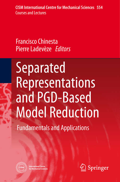 Book cover of Separated Representations and PGD-Based Model Reduction: Fundamentals and Applications (2014) (CISM International Centre for Mechanical Sciences #554)