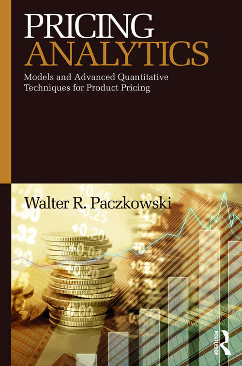 Book cover of Pricing Analytics: Models and Advanced Quantitative Techniques for Product Pricing