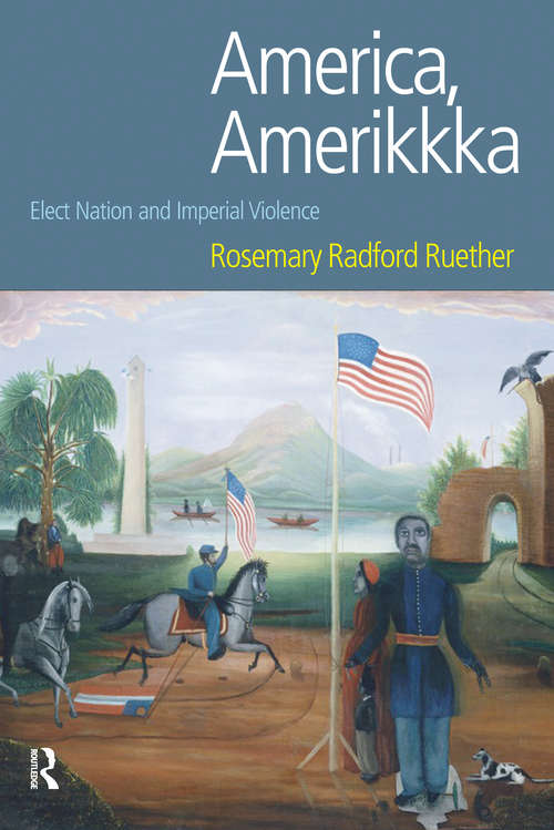 Book cover of America, Amerikkka: Elect Nation and Imperial Violence (Religion and Violence)