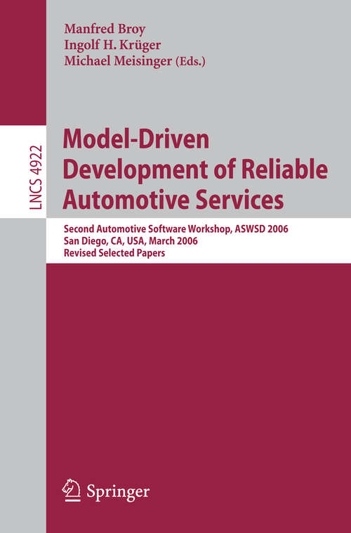 Book cover of Model-Driven Development of Reliable Automotive Services: Second Automotive Software Workshop, ASWSD 2006, San Diego, CA, USA, March 15-17, 2006, Revised Selected Papers (2008) (Lecture Notes in Computer Science #4922)