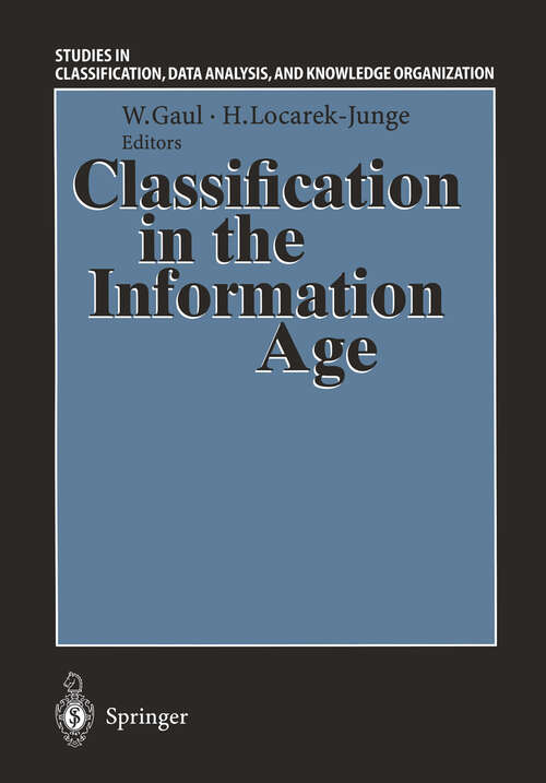 Book cover of Classification in the Information Age: Proceedings of the 22nd Annual GfKl Conference, Dresden, March 4–6, 1998 (1999) (Studies in Classification, Data Analysis, and Knowledge Organization)