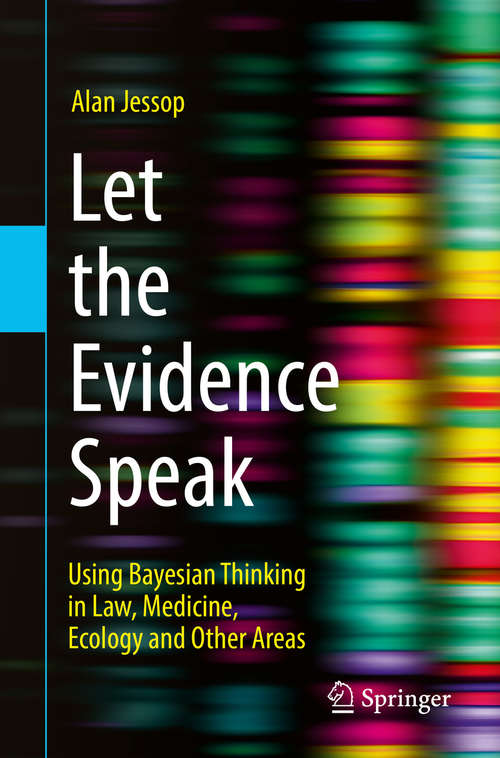 Book cover of Let the Evidence Speak: Using Bayesian Thinking in Law, Medicine, Ecology and Other Areas