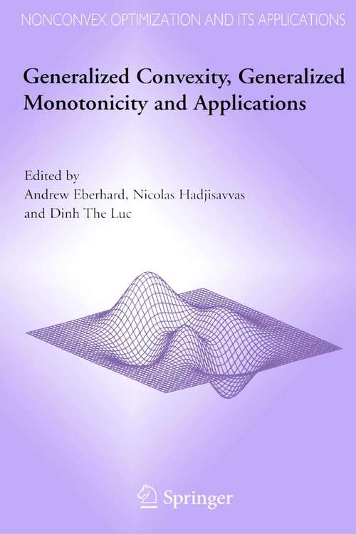 Book cover of Generalized Convexity, Generalized Monotonicity and Applications: Proceedings of the 7th International Symposium on Generalized Convexity and Generalized Monotonicity (2005) (Nonconvex Optimization and Its Applications #77)