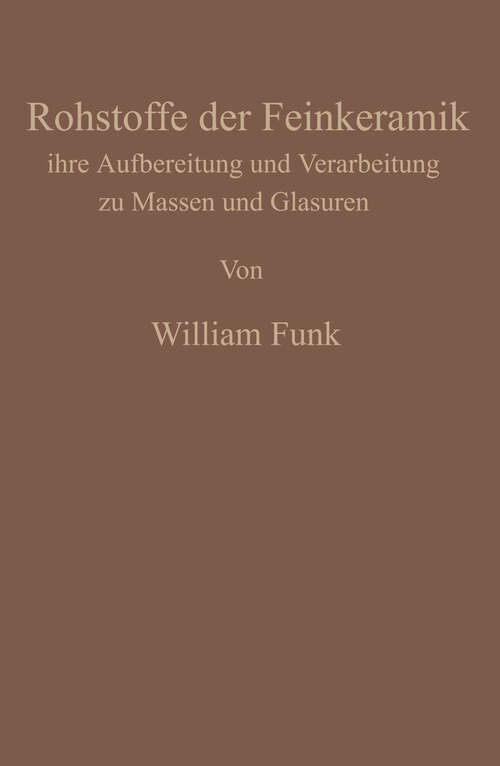 Book cover of Die Rohstoffe der Feinkeramik: Ihre Aufbereitung und Verarbeitung zu Massen und Glasuren (1933)