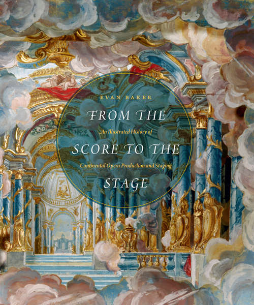 Book cover of From the Score to the Stage: An Illustrated History of Continental Opera Production and Staging