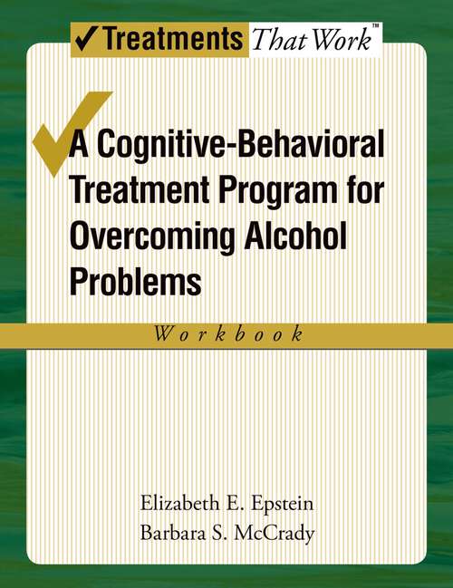 Book cover of Overcoming Alcohol Use Problems: A Cognitive-Behavioral Treatment Program (Treatments That Work)