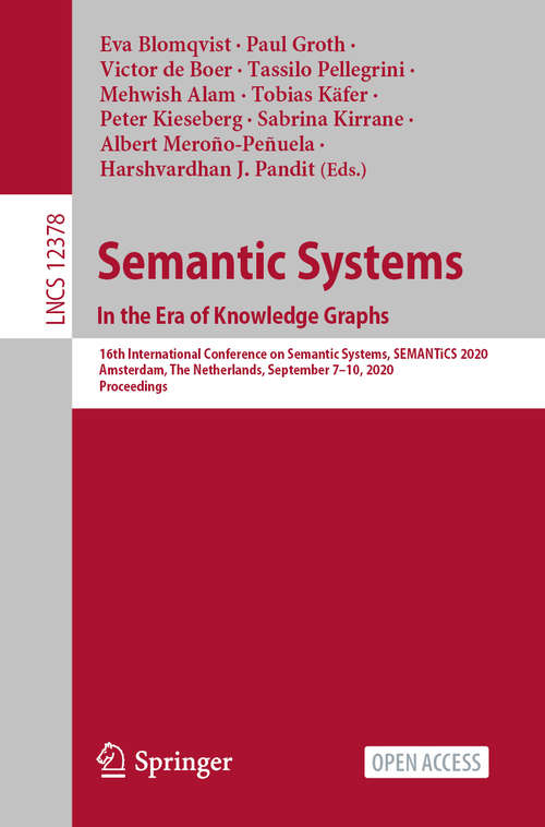 Book cover of Semantic Systems. In the Era of Knowledge Graphs: 16th International Conference on Semantic Systems, SEMANTiCS 2020, Amsterdam, The Netherlands, September 7–10, 2020, Proceedings (1st ed. 2020) (Lecture Notes in Computer Science #12378)