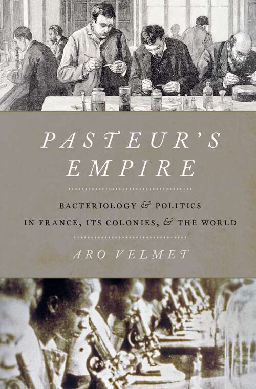 Book cover of Pasteur's Empire: Bacteriology and Politics in France, Its Colonies, and the World