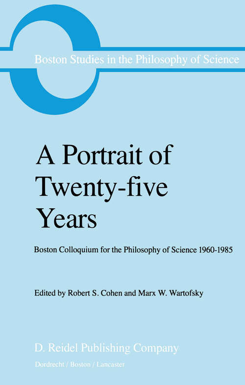 Book cover of A Portrait of Twenty-five Years: Boston Colloquium for the Philosophy of Science 1960–1985 (1985) (Boston Studies in the Philosophy and History of Science)