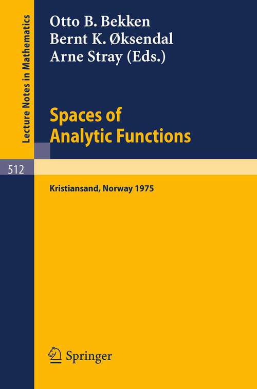 Book cover of Spaces of Analytic Functions: Seminar held at Kristiansand, Norway, June 9-14, 1975 (1976) (Lecture Notes in Mathematics #512)