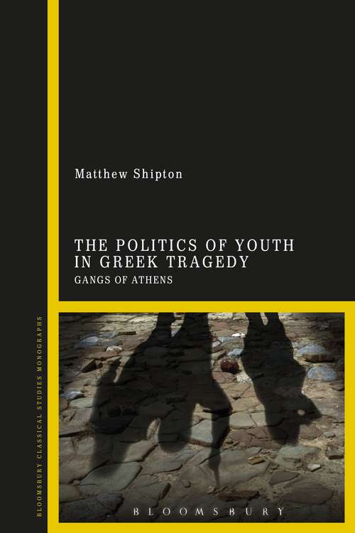Book cover of The Politics of Youth in Greek Tragedy: Gangs of Athens