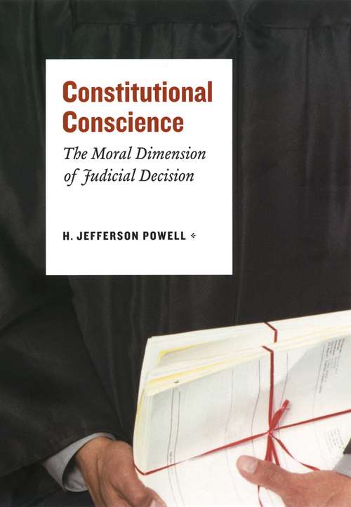 Book cover of Constitutional Conscience: The Moral Dimension of Judicial Decision