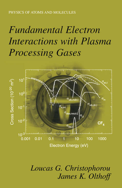 Book cover of Fundamental Electron Interactions with Plasma Processing Gases (2004) (Physics of Atoms and Molecules)