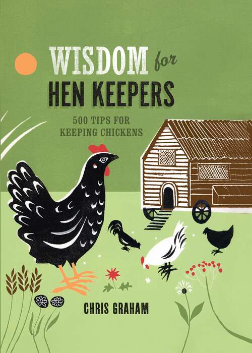 Book cover of Wisdom for Hen Keepers: 500 tips for keeping chickens