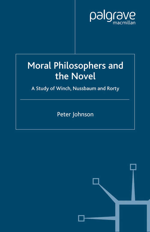 Book cover of Moral Philosophers and the Novel: A Study of Winch, Nussbaum and Rorty (2004)