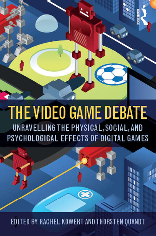 Book cover of The Video Game Debate: Unravelling the Physical, Social, and Psychological Effects of Video Games
