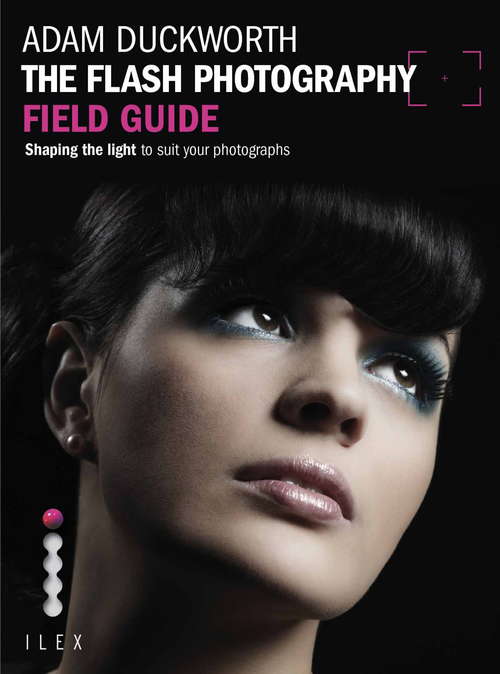 Book cover of The Flash Photography Field Guide: Shaping the Light to Suit YourPhotographs (Field Guide)