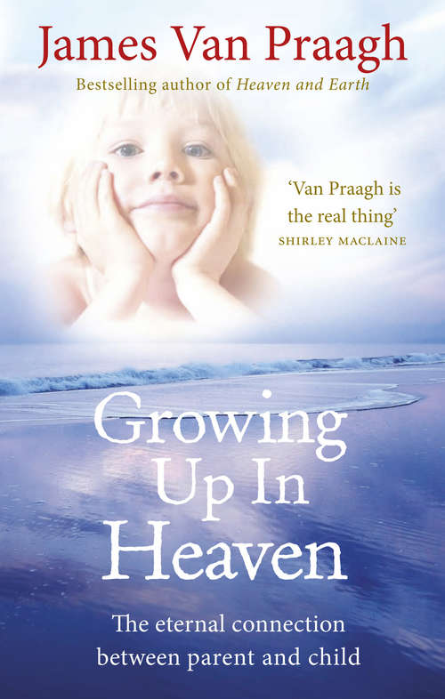 Book cover of Growing Up in Heaven: The eternal connection between parent and child