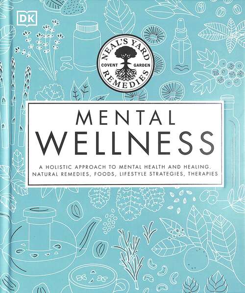 Book cover of Neal's Yard Remedies Mental Wellness (PDF): A Natural Approach to Mental Health and Healing. Herbal Remedies, Foods, Lifestyle Strategies, Therapies