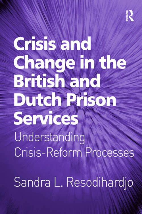 Book cover of Crisis and Change in the British and Dutch Prison Services: Understanding Crisis-Reform Processes
